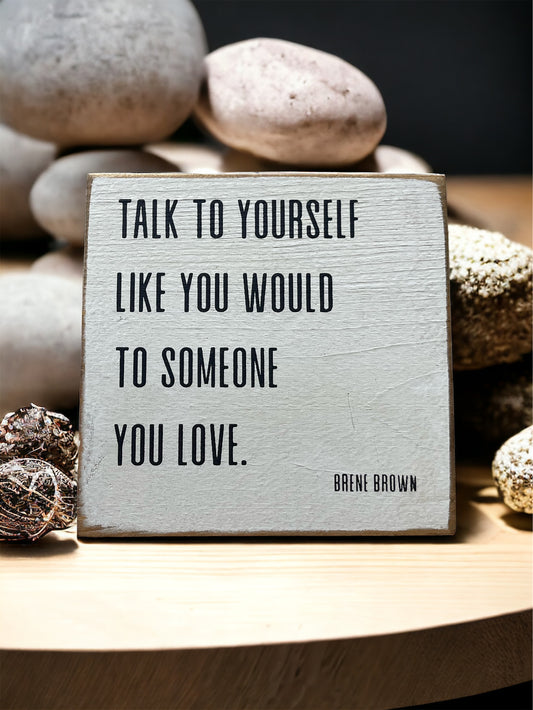 Talk to yourself like you would to someone you love Sign